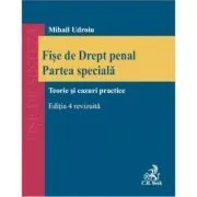 Fise de Drept penal. Partea speciala. Editia 4 de Mihail Udroiu