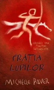 Fratia lupilor, Cronici din Tinuturi Intunecate, Vol. 1 de Michelle Paver