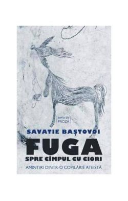 Fuga spre cîmpul cu ciori. Amintiri dintr-o copilărie ateistă