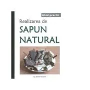Ghid practic. Realizarea de sapun natural de Ing. Daniela Paraschiv