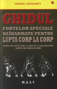 Ghidul fortelor speciale neinarmate pentru lupta corp la corp de Martin J.Dougherty