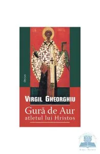 Gura de aur, atletul lui Hristos de Virgil Gheorghiu