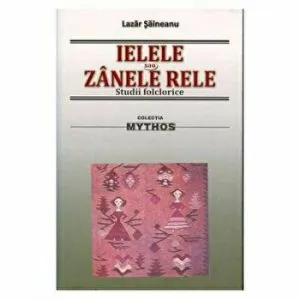 Ielele sau zanele rele. Studii folclorice de Lazar Saineanu