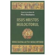 Iisus Hristos Mijlocitorul. Sensul diaconal al eticii sociale ortodoxe