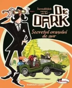 Incredibilele cazuri ale lui Dr. Dark. Secretul orasului de aur de Fabian Lenk