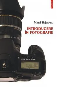 Introducere in fotografie de Matei Bejenaru