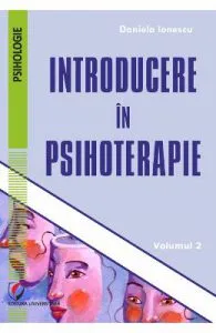 Introducere in psihoterapie vol.2 de Daniela Ionescu