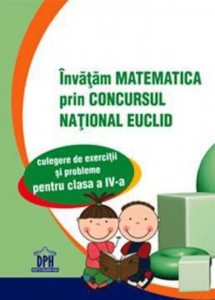 Invatam matematica prin concursul national Euclid. Clasa a IV-a