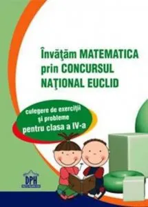 Invatam matematica prin concursul national Euclid. Clasa a IV-a de Roxana Popescu