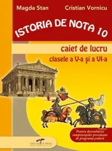 Istoria de nota 10. Caiet de lucru clasele a V-a si a VI-a de Magda Stan
