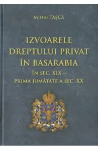 Izvoarele dreptului privat in Basarabia de Mihai Tasca