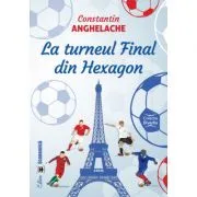 La turneul Final din Hexagon de Constantin Anghelache