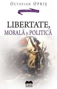 Libertate, morala si politica de Octavian Opris