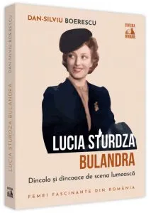 Lucia Sturdza Bulandra, dincolo și dincoace de scena lumească de Dan-Silviu Boerescu