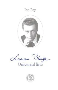 Lucian Blaga. Universul liric de Ion Pop