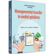 Managementul riscurilor in mediul spitalicesc. Editia a II-a, revazuta si adaugita de Dumitru Constantinescu