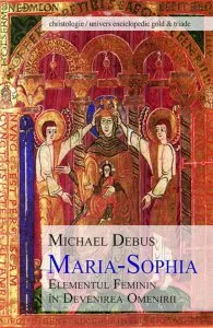 Maria-Sophia. Elementul feminin in devenirea omenirii de Michael Debus