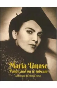 Maria Tanase. Pana cand nu te iubeam de Florea Firan