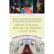 Marii domnitori munteni si pasiunile lor mistuitoare