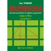 MATEMATICA. Clasa a 7-a, Semestrul 1. Exercitii si probleme de algebra si geometrie de Ion Tudor