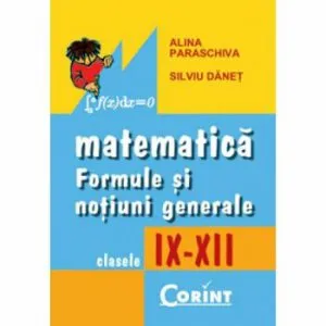 Matematica. Formule si notiuni generale IX-XII de Alina Paraschiva