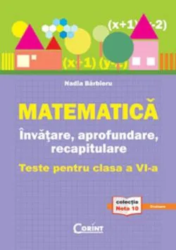 Matematica Invatare, aprofundare, recapitulare.Teste pentru cls 6 de Nadia Barbieru