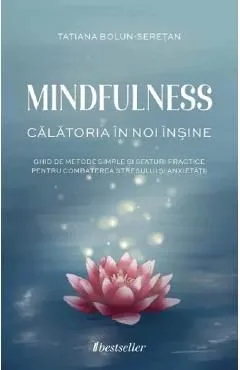 Mindfulness. Calatoria in noi insine de Tatiana Bolun-Seretan