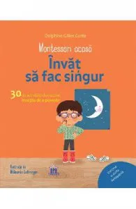 Montessori acasa. Invat sa fac singur de Delphine Gilles Cotte