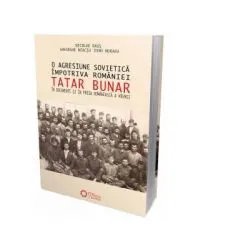 O agresiune sovietica impotriva Romaniei. TATAR BUNAR, in documente si in presa romaneasca a vremii de Nicolae Raus