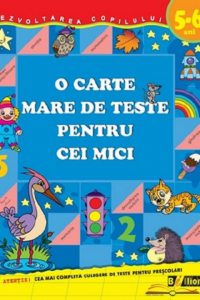 O carte mare de teste pentru cei mici. 5-6 ani