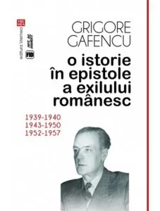 O istorie in epistole a exilului romanesc de Grigore Gafencu