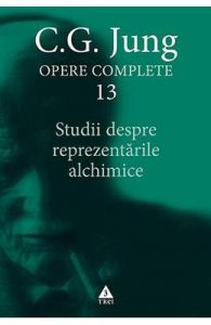 Opere complete 13: Studii despre reprezentarile alchimice