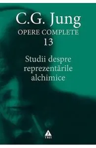Opere complete 13: Studii despre reprezentarile alchimice de C.G. Jung