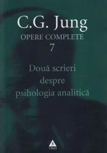Opere complete. Vol. 7: Doua scrieri despre psihologia analitica de Carl Gustav Jung