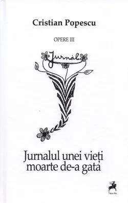 Opere III. Jurnalul unei vieți moarte de-a gata de Cristian Popescu