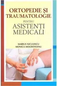 Ortopedie si traumatologie pentru asistentii medicali de Monica Moldoveanu