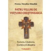 Patru feluri de vietuire crestineasca volumul 1 Fecioria, Casatoria, Curatia si Calugaria de Nicodim Mandita
