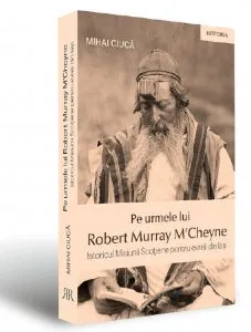 Pe urmele lui Robert Murray M'Cheyne de Mihai Ciuca