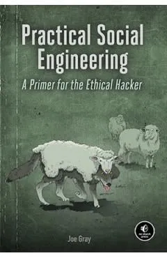 Practical Social Engineering: A Primer for the Ethical Hacker
