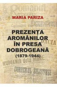 Prezenta aromanilor in presa dobrogeana (1879-1944) de Maria Pariza