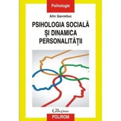 Psihologia sociala si dinamica personalitatii. Acumulari, sinteze, perspective de Alin Gavreliuc