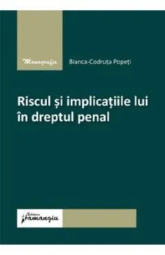 Riscul si implicatiile lui in dreptul penal de Bianca-Codruta Popeti