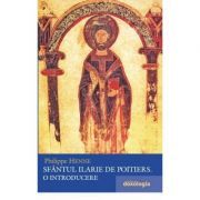 Sfantul Ilarie de Poitiers. O introducere