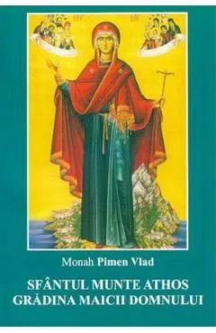 Sfantul munte Athos. Gradina Maicii Domnului de Pimen Vlad