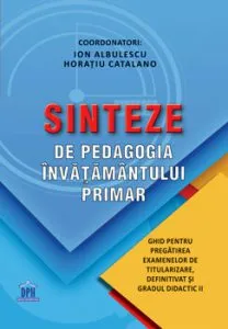 Sinteze de pedagogia invatamantului primar. Ghid pentru pregatirea examenelor de titularizare, definitivat si gradul II de Horatiu Catalano