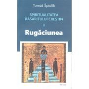 Spiritualitatea Rasaritului crestin. 2 Rugaciunea