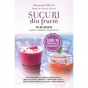 Sucuri din fructe. 50 de retete pentru sanatate si intinerire