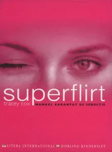 Superflirt. Manual garantat de seductie de Tracey Cox