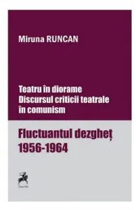Teatru in diorame. Discursul criticii teatrale in comunism de Miruna Runcan