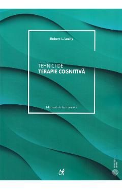 Tehnici de terapie cognitiva. Manualul clinicianului